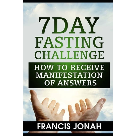 Fasting Challenges 7 Day Fasting Challenge: How to Receive Manifestation of Answers, Book 2, (Paperback)