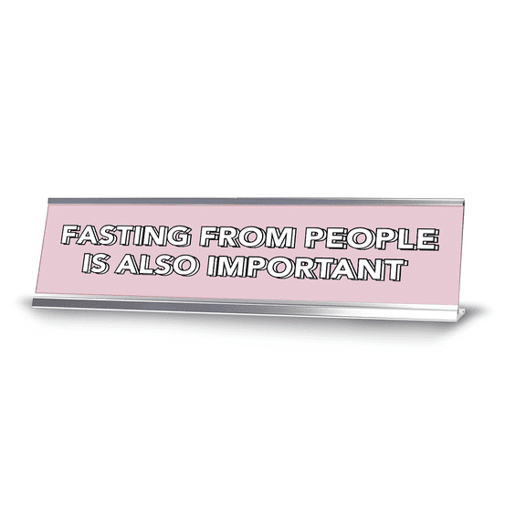 Fasting From People Is Also Important 2 x 10" Desk Sign | Inspirational Quotes Workspace