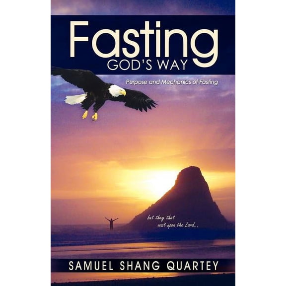 Fasting God's Way: Purpose and Mechanics of Fasting, (Paperback)