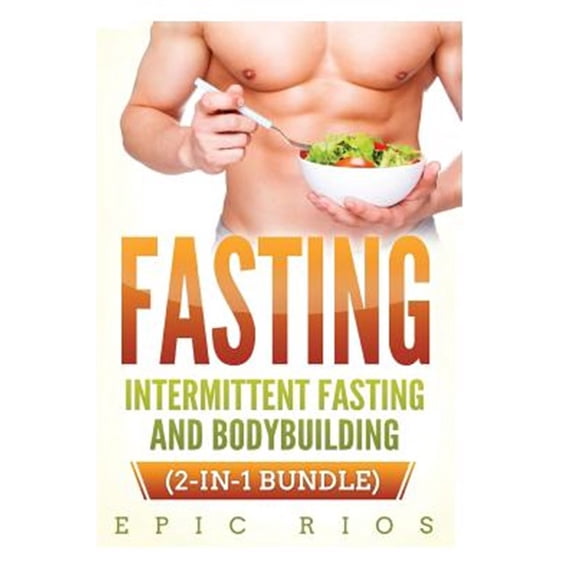 Fasting : Intermittent Fasting and Bodybuilding, 2-in-1 Bundle