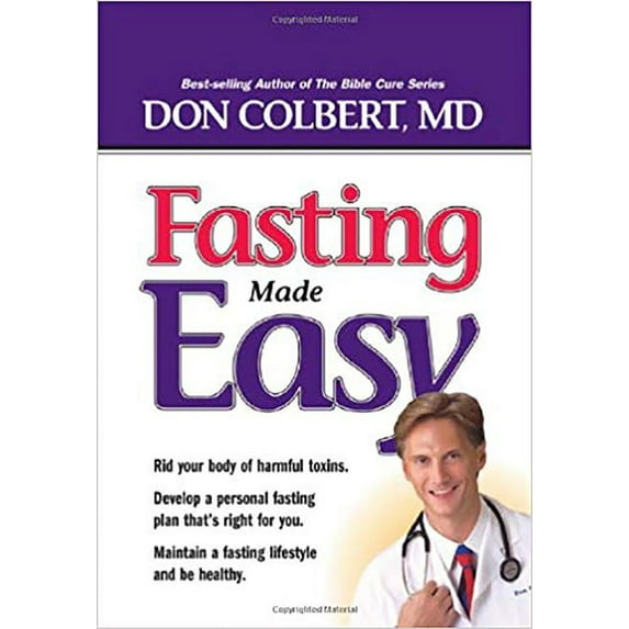 Fasting Made Easy: Rid Your Body of Harmful Toxins. Develop a Personal Fasting Plan That Is Right (Hardcover) by Don Colbert