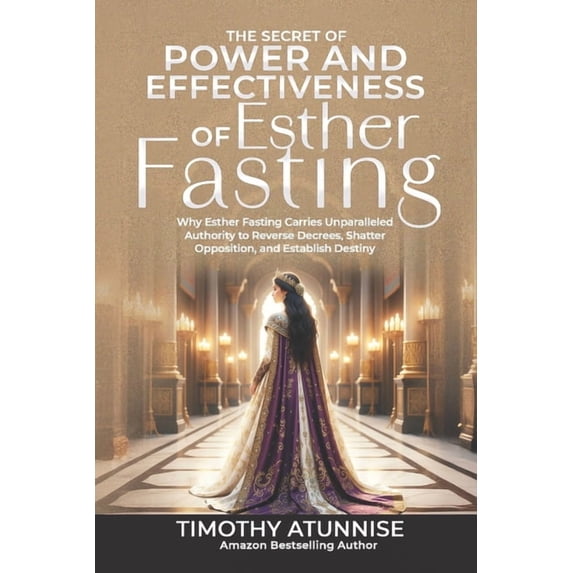 Fasting That Produces Desired Results The Secret of Power & Effectiveness of Esther Fasting: Why Esther Fasting Carries Unparalleled Authority to Reverse , Book 1, (Paperback)