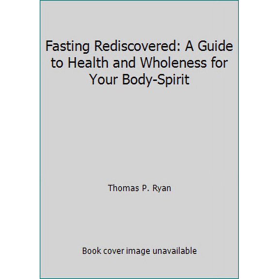 Pre-Owned Fasting Rediscovered: A Guide to Health and Wholeness for Your Body-Spirit (Paperback) 0809123231 9780809123230