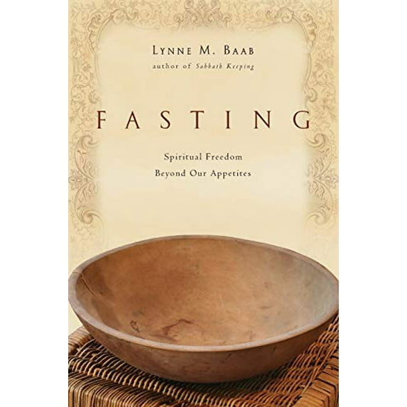 Pre-Owned Fasting: Spiritual Freedom Beyond Our Appetites (Paperback) 0830835016 9780830835010