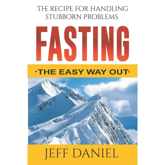 Fasting - The Easy Way Out: The Recipe For Handling Stubborn Problems (Paperback)