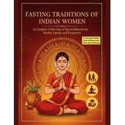 Fasting Traditions of Indian Women A Complete Collection of Sacred Rituals for Health, Family, and Prosperity, Paperback