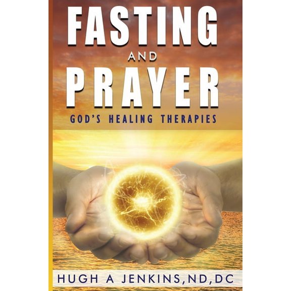 Fasting and Prayer: God's Healing Therapies, (Paperback)