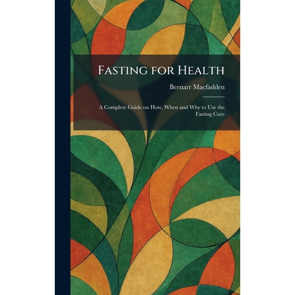 Fasting for Health: A Complete Guide on How, When and Why to Use the Fasting Cure, (Hardcover)
