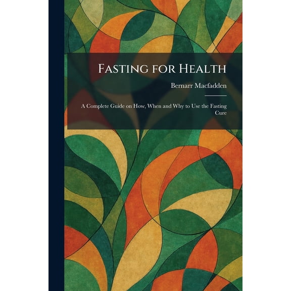Fasting for Health: A Complete Guide on How, When and Why to Use the Fasting Cure, (Paperback)