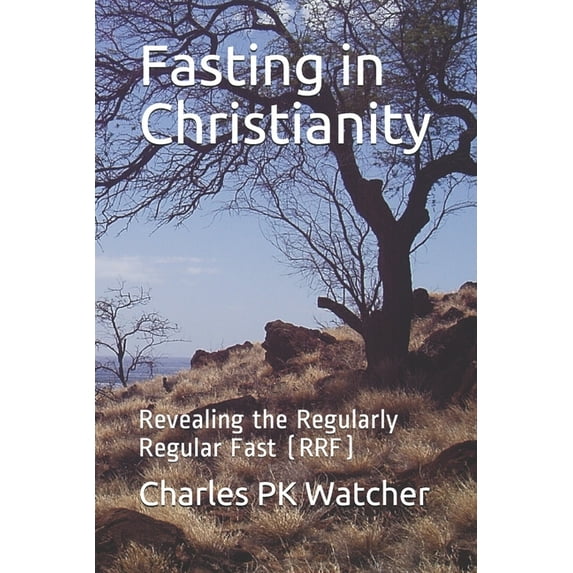 Fasting in Christianity: Revealing the Regularly Regular Fast (RRF), (Paperback)
