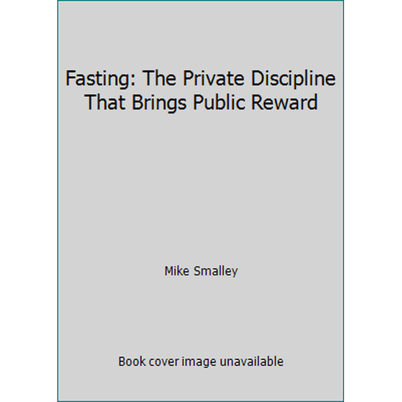 Pre-Owned Fasting: The Private Discipline That Brings Public Reward (Hardcover) 0971825491 9780971825499