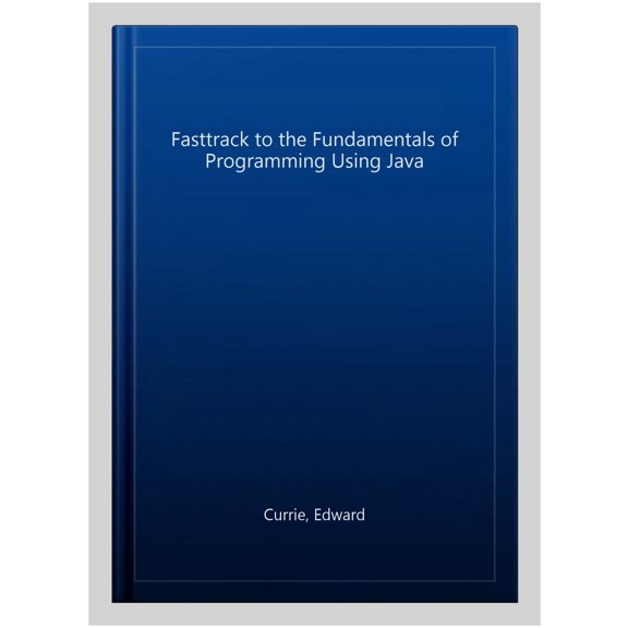 Fasttrack to the Fundamentals of Programming Using Java