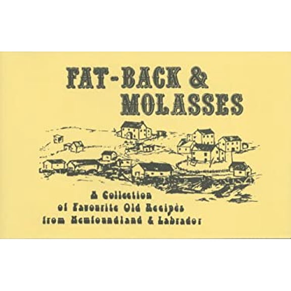 Pre-Owned Fat-Back & Molasses : A Collection of Favourite Old Recipes from Newfoundland & Labrador (Paperback) 0920502040 9780920502044