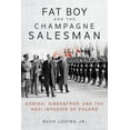 thumbnail image 1 of Fat Boy and the Champagne Salesman: Göring, Ribbentrop, and the Nazi Invasion of Poland, (Hardcover), 1 of 1