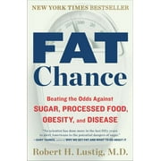 ROBERT H LUSTIG Fat Chance : Beating the Odds Against Sugar, Processed Food, Obesity, and Disease (Paperback)