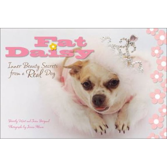 Pre-Owned Fat Daisy: Inner Beauty Secrets from a Real Dog (Hardcover) 0740761544 9780740761546
