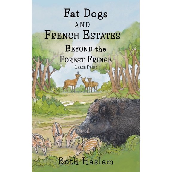 Fat Dogs Fat Dogs and French Estates - Beyond the Forest Fringe - Large Print, (Hardcover)