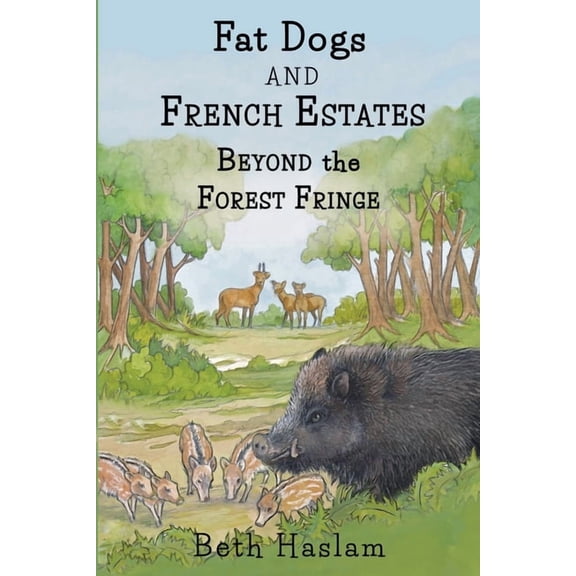 Fat Dogs Fat Dogs and French Estates - Beyond the Forest Fringe, (Paperback)