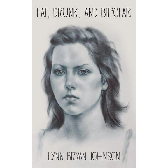 Pre-Owned Fat, Drunk, and Bipolar Paperback 0692294716 9780692294710 Lynn Bryan Johnson