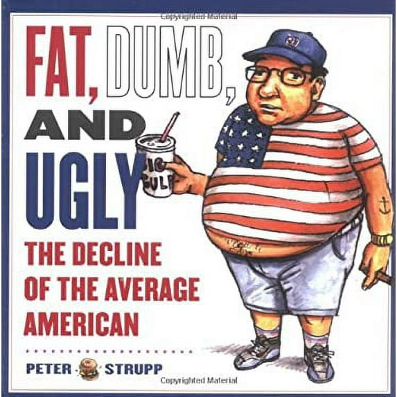 Pre-Owned Fat, Dumb, and Ugly: The Decline of the Average American (Paperback) 0743249453 9780743249454