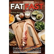Fat Fast Cookbook : 50 Easy Recipes to Jump Start Your Low Carb Weight Loss