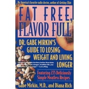Fat Free, Flavor Full : Dr. Gabe Mirkin's Guide to Losing Weight & Living Longer (Paperback)
