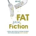 thumbnail image 1 of Fat From Fiction: A Critical Look at Dietary Fats and Why You Should Ditch the Health Gurus and Listen to Your Body Paperback 1518666566 9781518666568 Joey Lott, 1 of 1