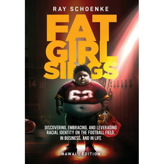 Fat Girl Sings: Discovering, Embracing, and Leveraging Racial Identity on the Football Field, in Business, and in Life -, (Hardcover)
