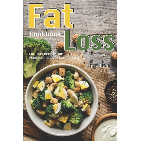 Fat Loss Cookbook : Fat Loss Recipes for Maximum Weight Loss Results (Paperback)