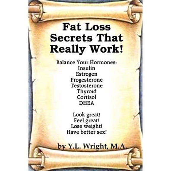 Pre-Owned Fat Loss Secrets that Really Work! Balance Your Hormones: Insulin, Estrogen, Progesterone, (Paperback) by Y L Wright