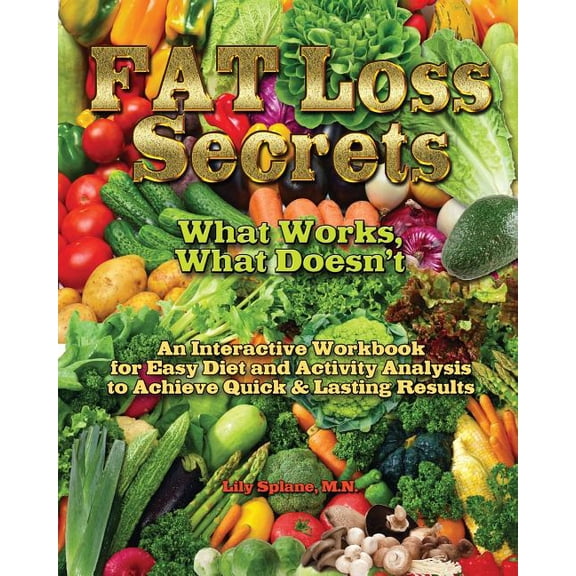 Fat Loss Secrets: What Works, What Doesn't: An Interactive Workbook for Easy Diet and Activity Analysis to Achieve Quick, (Paperback)