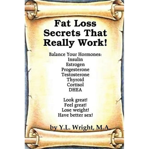 Fat Loss Secrets that Really Work! Balance Your Hormones: Insulin, Estrogen, Progesterone, Testosterone, Thyroid, Cortisol, and DHEA (Paperback)