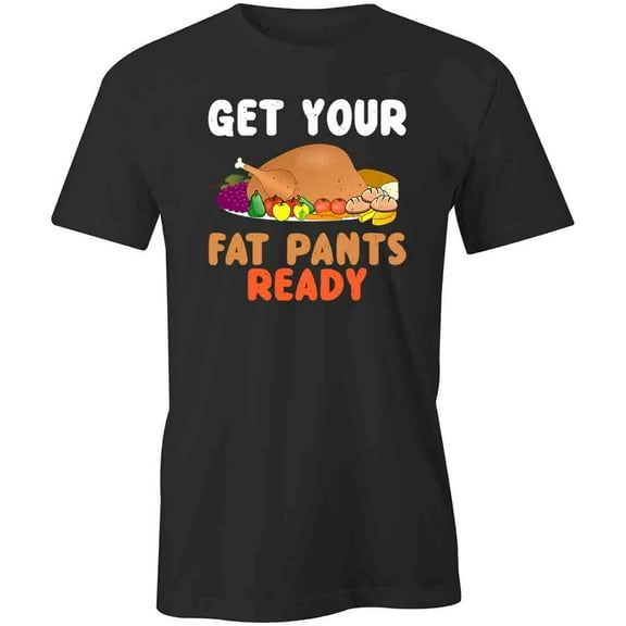 Fat Pants Ready T-Shirt | Cool Thanksgiving Black Tee Gift