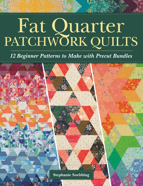 Fat Quarter Patchwork Quilts: 12 Beginner Patterns to Make with Precut ...