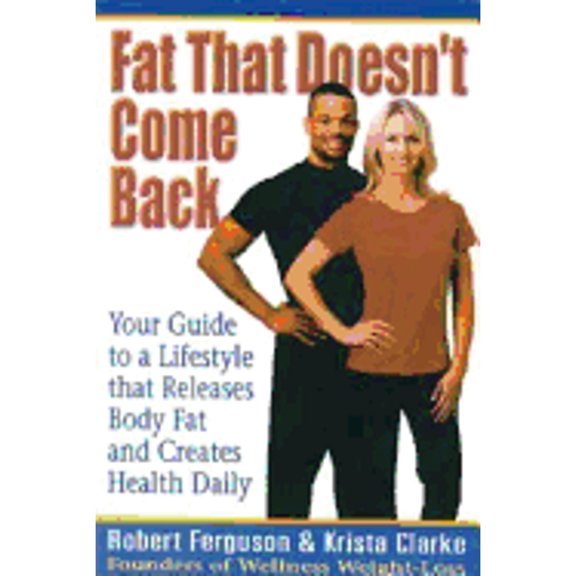 Pre-Owned Fat That Doesn't Come Back: Your Guide to a Lifestyle that Releases Body Fat and Creates Health Daily (Paperback) 0974205702 9780974205700