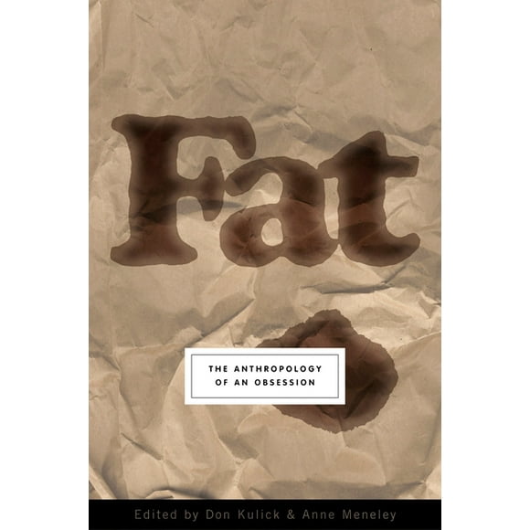 Fat : The Anthropology Of An Obsession