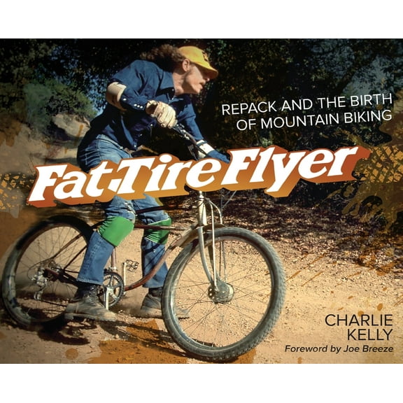 Fat Tire Flyer: Repack and the Birth of Mountain Biking, (Hardcover)