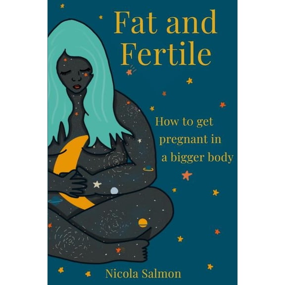 Fat and Fertile: How to get pregnant in a bigger body, (Paperback)