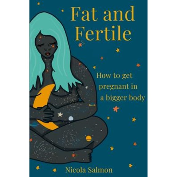 Pre-Owned Fat and Fertile: How to get pregnant in a bigger body (Paperback) 1074504151 9781074504151