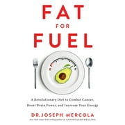 DR JOSEPH MERCOLA Fat for Fuel : A Revolutionary Diet to Combat Cancer, Boost Brain Power, and Increase Your Energy