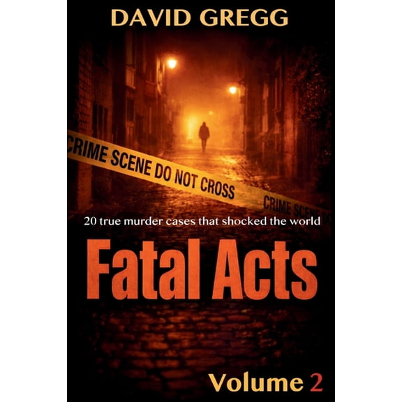 True Crime and Criminal Cases Fatal Acts: 20 True Murder Cases That Shocked the World, (Paperback)