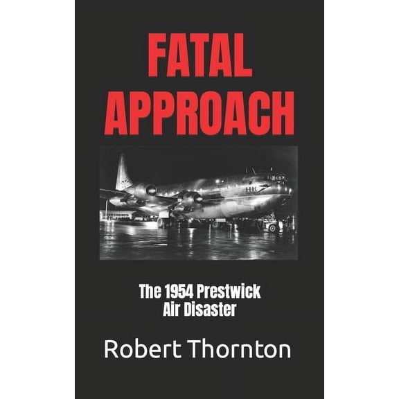Fatal Approach: The 1954 PRESTWICK AIR DISASTER (Paperback)