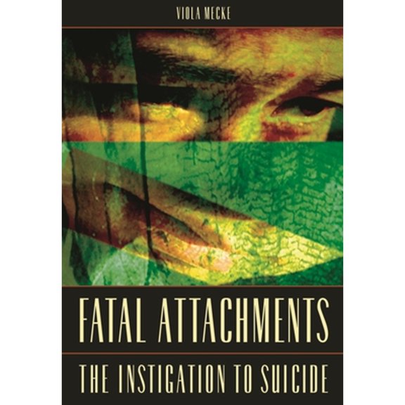 Pre-Owned Fatal Attachments: The Instigation to Suicide (Hardcover) 027598253X 9780275982539