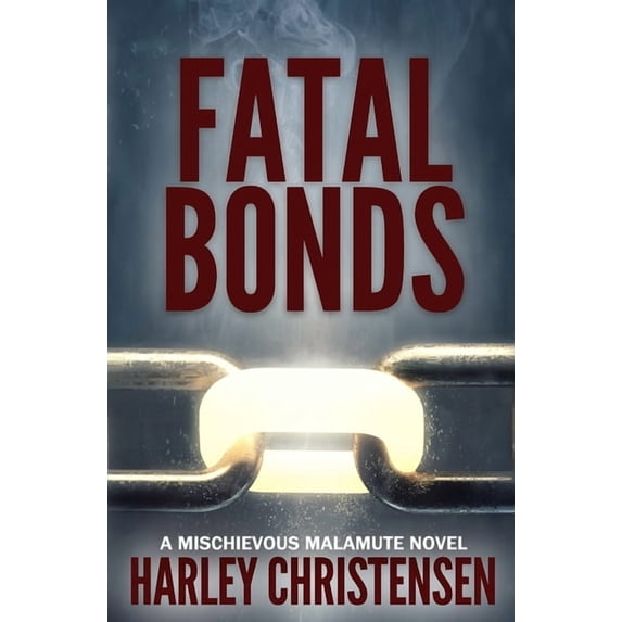 Mischievous Malamute Mystery Fatal Bonds: (Mischievous Malamute Mystery Series Book 6), Book 6, (Paperback)