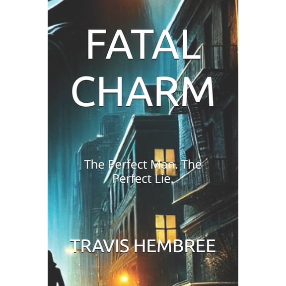 Fatal Charm: The Perfect Man. The Perfect Lie., (Paperback)