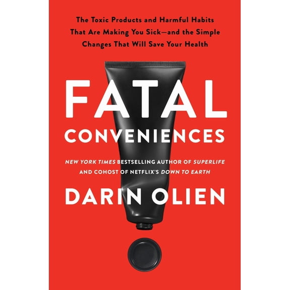 Fatal Conveniences: The Toxic Products and Harmful Habits That Are Making You Sick--And the Simple Changes That Will Save Your Health (Paperback)
