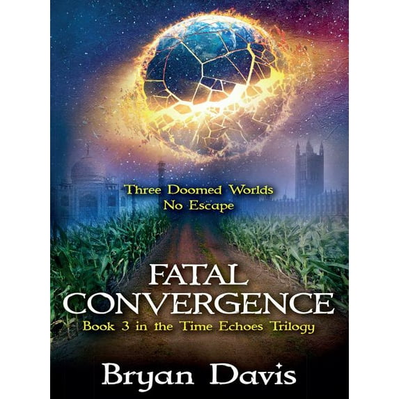 Fatal Convergence (The Time Echoes Trilogy Book 3), (Paperback)