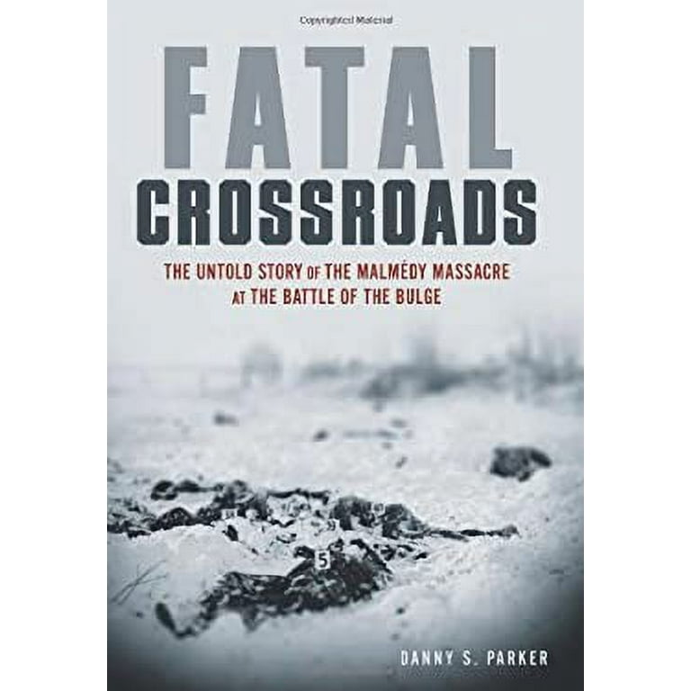 Fatal Crossroads : The Untold Story of the Malmedy Massacre at the Battle  of the Bulge 9780306811937 Used / Pre-owned