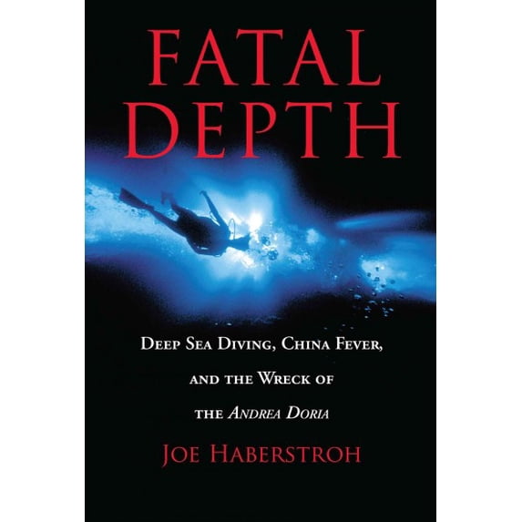 Fatal Depth : Deep Sea Diving, China Fever, And The Wreck Of The Andrea Doria (Edition 1) (Paperback)
