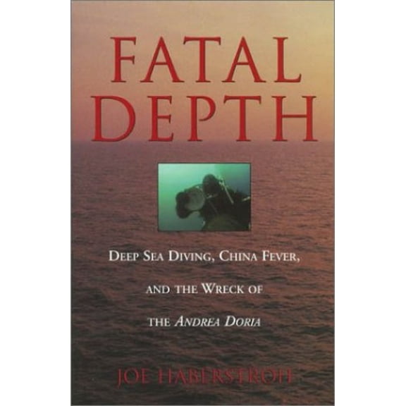 Pre-Owned Fatal Depth: Deep Sea Diving, China Fever, and the Wreck of the Andrea Doria (Hardcover) 1585744573 9781585744572